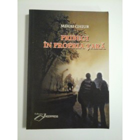 PRIBEGI IN PROPRIA TARA - MIHAI GHIUR 